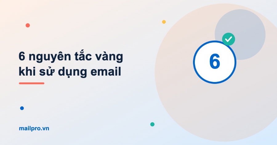 6 nguyên tắc vàng cần nhớ khi sử dụng email