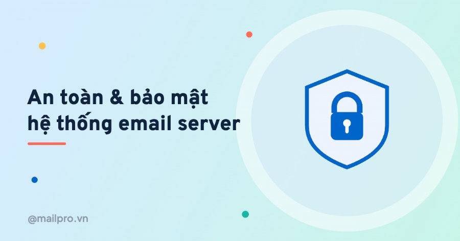 An toàn và bảo mật tuyệt đối với hệ thống email server