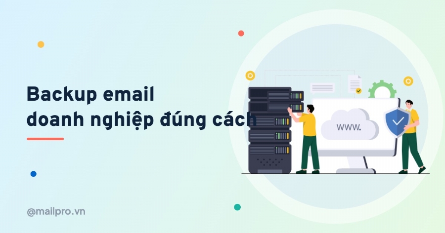 Backup email doanh nghiệp: vì sao cần và cách thực hiện đúng