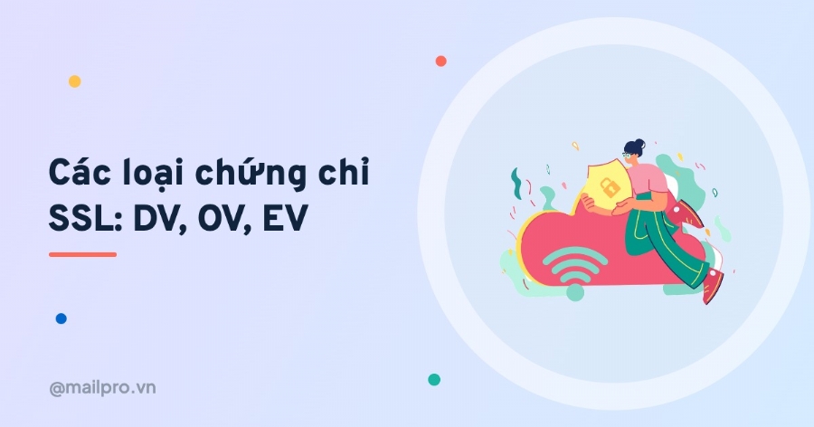 Các loại chứng chỉ SSL DV, OV, EV: doanh nghiệp nên chọn loại nào?