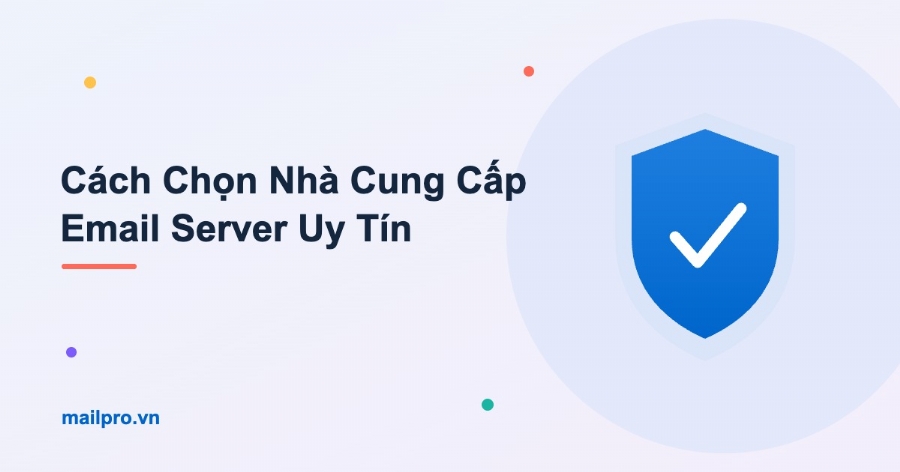Cách Chọn Nhà Cung Cấp Email Server Uy Tín Tại Việt Nam