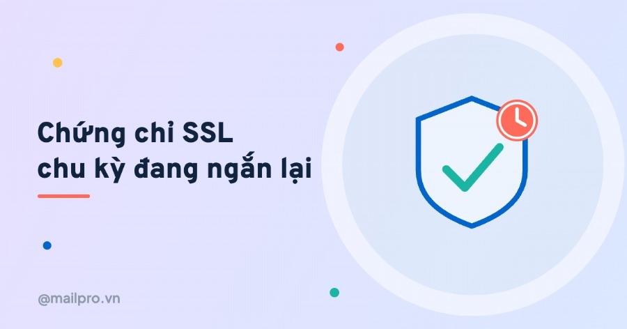 Chu kỳ chứng chỉ SSL trả phí đang ngắn lại: doanh nghiệp cần biết gì