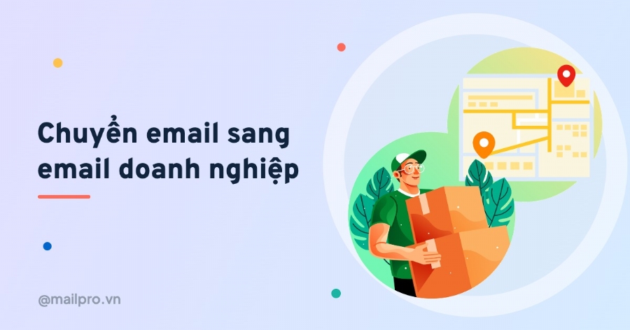 Chuyển email từ Gmail sang email doanh nghiệp không mất dữ liệu