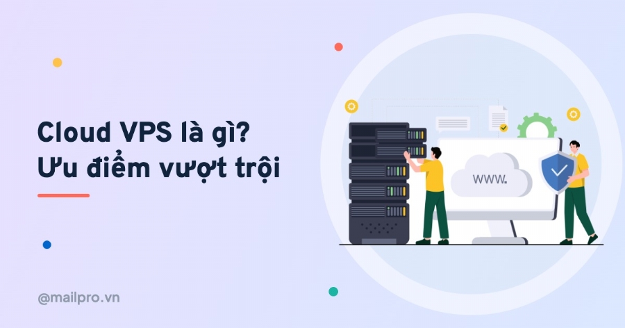 Cloud VPS là gì? Ưu điểm so với VPS truyền thống