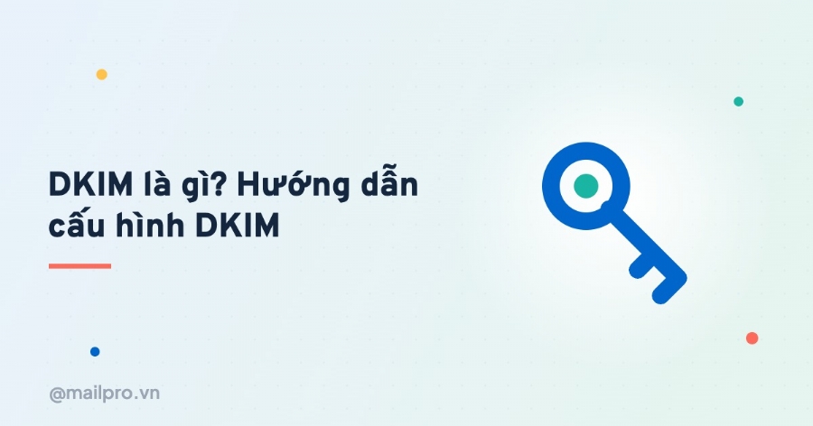 DKIM là gì? Hướng dẫn cấu hình DKIM cho email