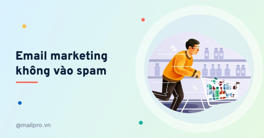 Email marketing: cách gửi email hàng loạt không vào spam