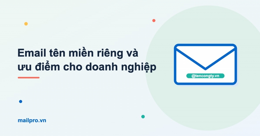 Email tên miền riêng và những ưu điểm tuyệt vời cho doanh nghiệp