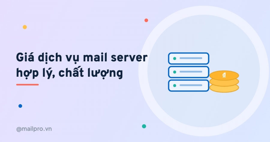 Giá dịch vụ Mail Server hợp lý và dịch vụ chất lượng