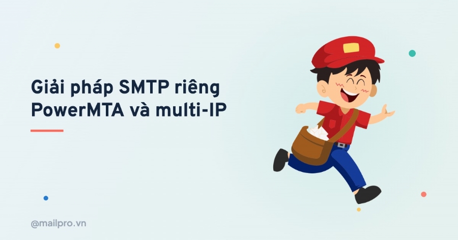 Giải pháp SMTP riêng: PowerMTA, multi-IP cho email volume cao