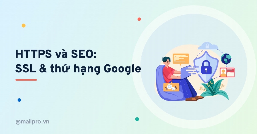 HTTPS và SEO: chứng chỉ SSL ảnh hưởng thứ hạng Google thế nào?