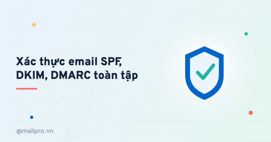 Hướng dẫn xác thực email SPF, DKIM, DMARC toàn tập
