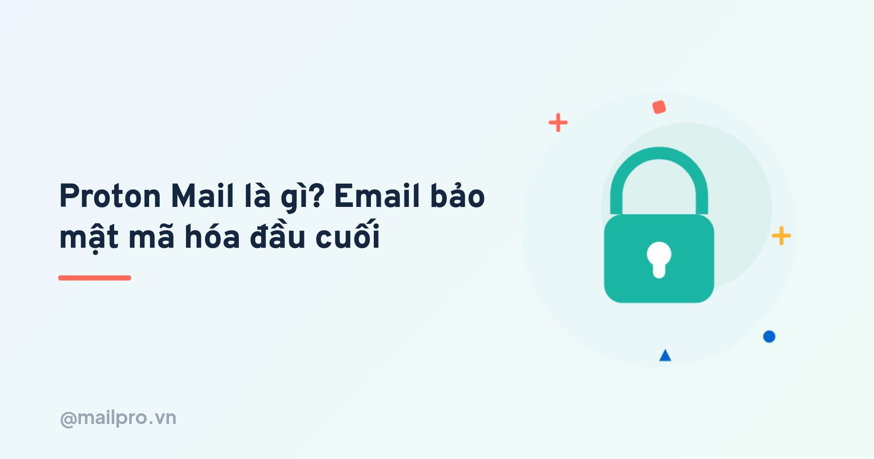 Proton mail là gì? tổng quan dịch vụ email bảo mật mã hóa đầu cuối