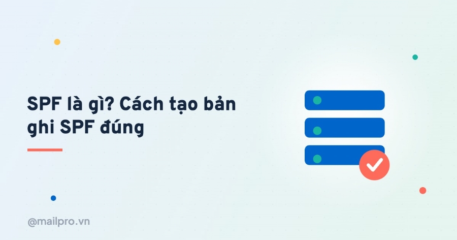 SPF là gì? Cách tạo bản ghi SPF đúng cho email tên miền