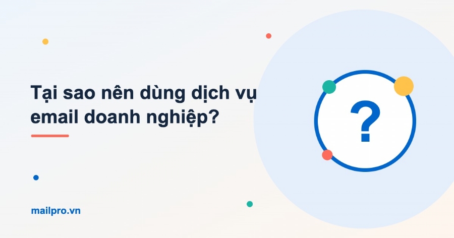 Tại sao nên sử dụng dịch vụ email doanh nghiệp