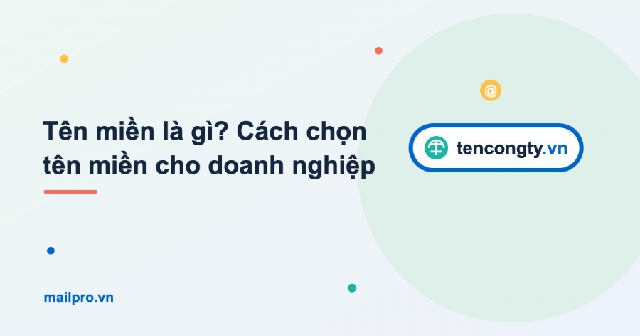 Tên miền là gì? Cách chọn tên miền cho doanh nghiệp