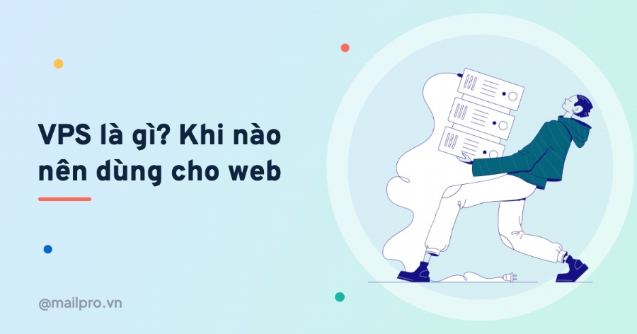 VPS là gì? Khi nào doanh nghiệp nên dùng VPS thay vì shared hosting?